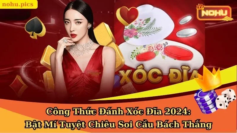 Công Thức Đánh Xóc Đĩa 2026: Bí Kíp Soi Cầu Bách Thắng